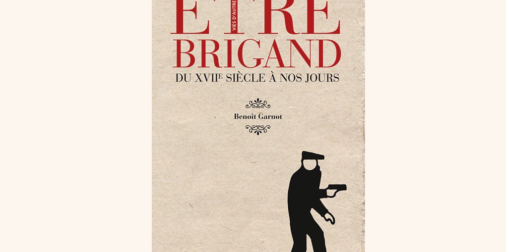 Être brigand du Moyen Âge à nos jours de Benoît Garnot. Collection  « Vies d’autrefois ». Armand Colin, 2013. 20 €