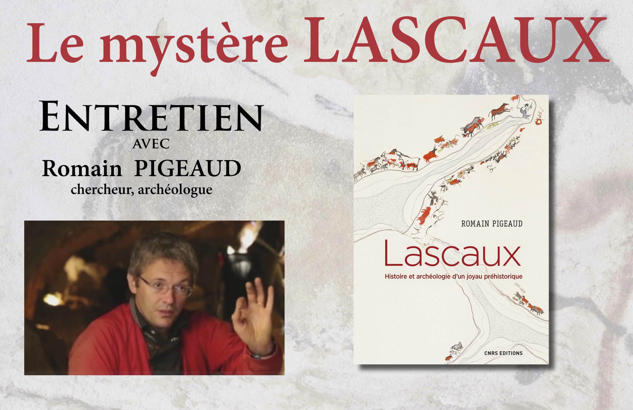 Entretien avec Romain PIGEAUD : Le mystère Lascaux