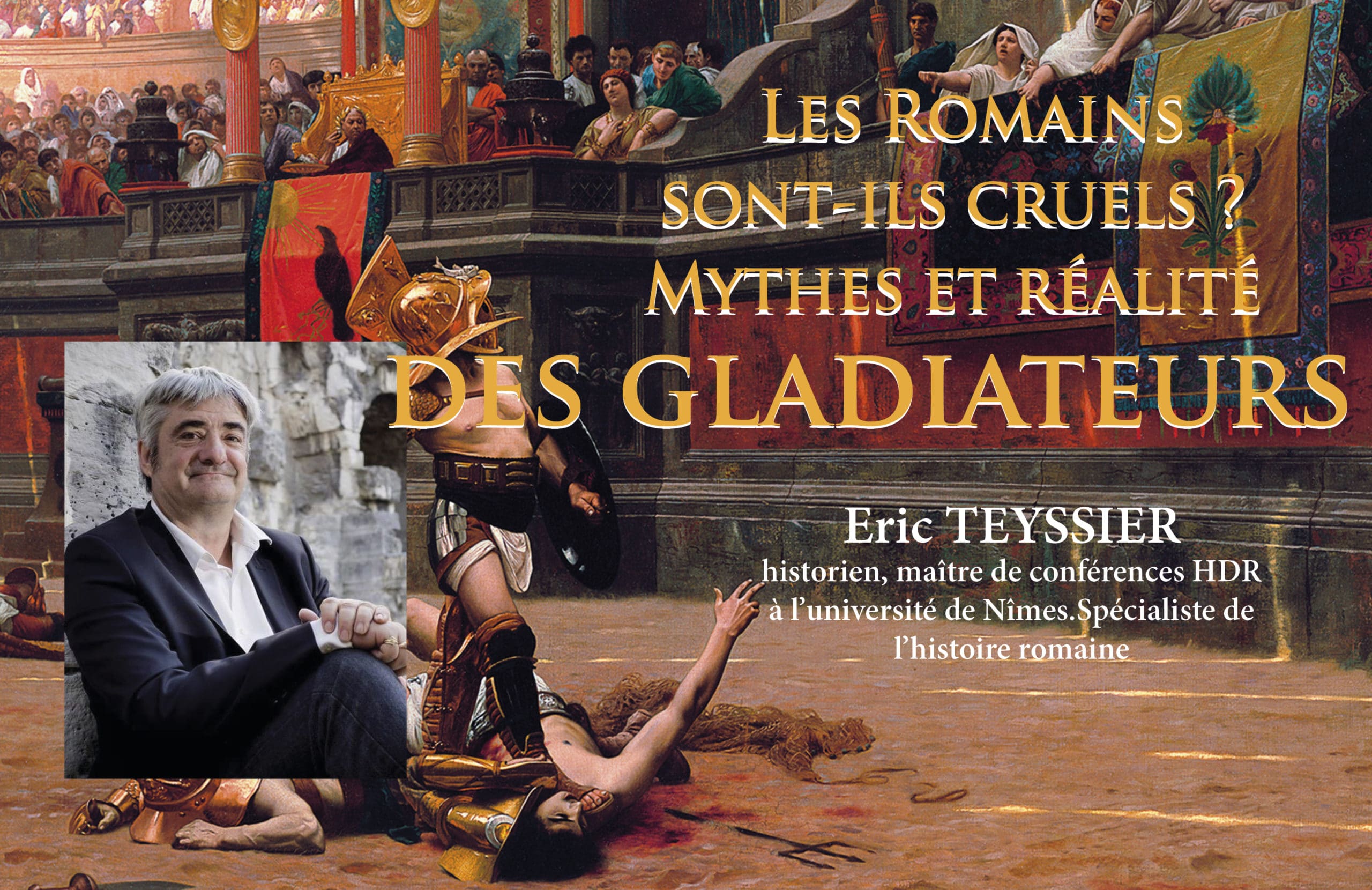 Les Romains  sont-ils cruels ? Mythes et réalité des gladiateurs. Par Eric Teyssier