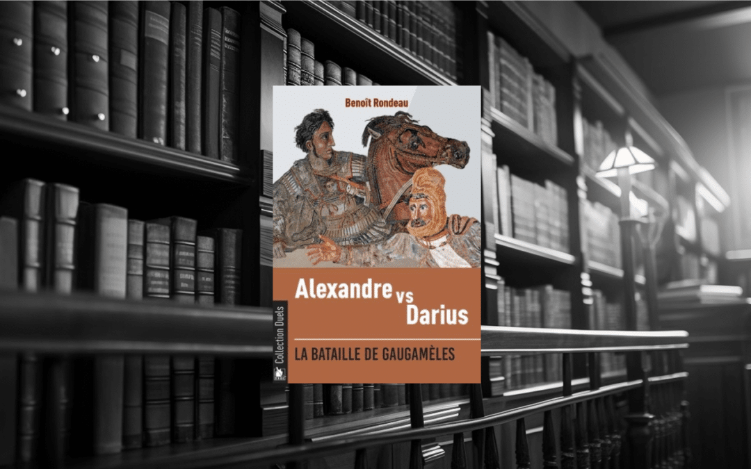 Livre : Alexandre contre Darius La bataille de Gaugamèles par Benoît Rondeau