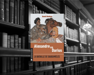 Livre : Alexandre contre Darius La bataille de Gaugamèles par Benoît Rondeau