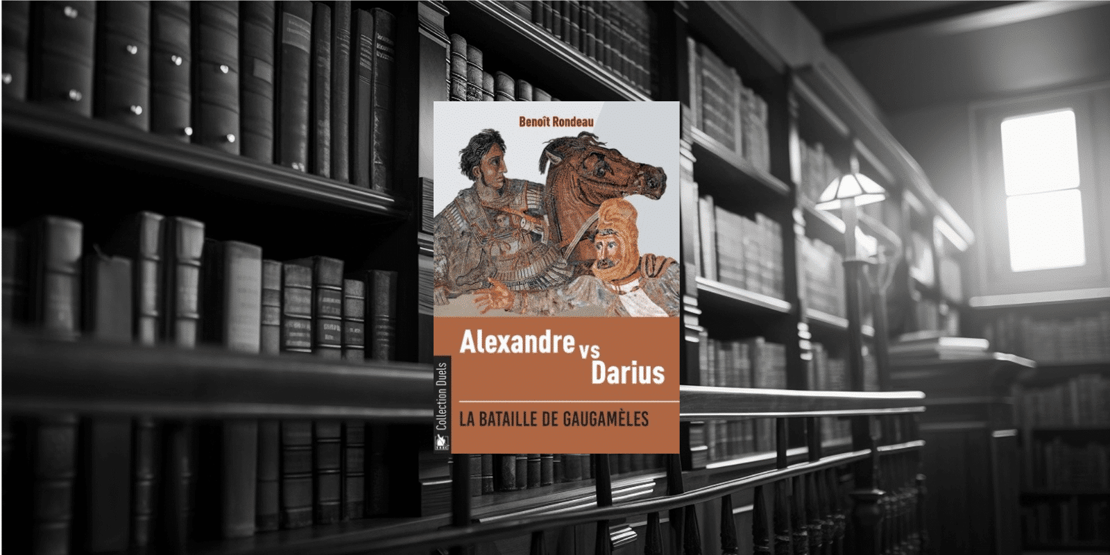 Livre : Alexandre contre Darius La bataille de Gaugamèles par Benoît Rondeau