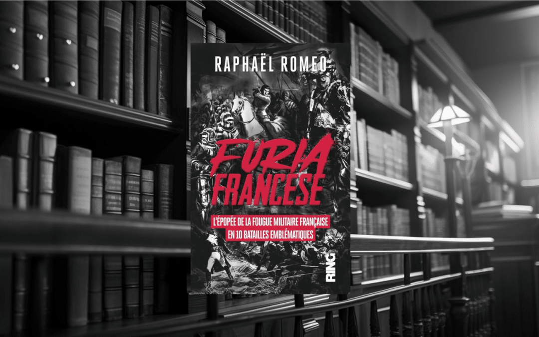Livre : Furia Francese l’épopée de la fougue militaire française en 10 batailles emblématiques