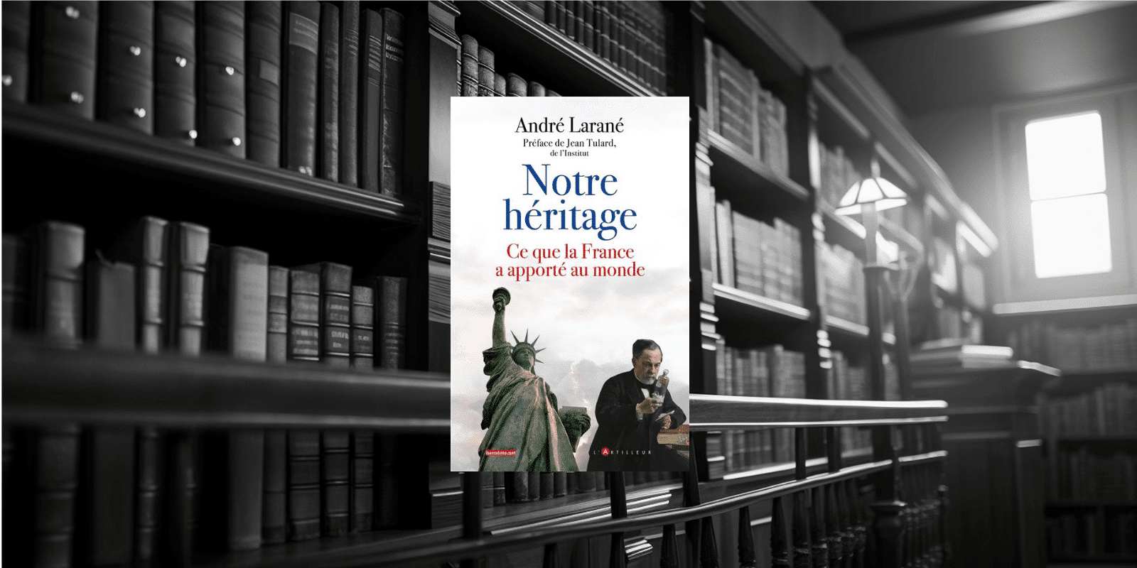 Livre : Notre Héritage- Ce que la France a apporté au monde
