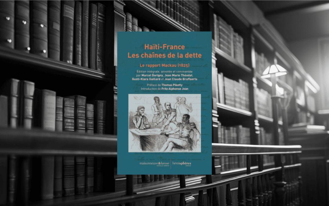 Livre : Haïti – France Les chaines de la dette – Le rapport Mackau (1825)