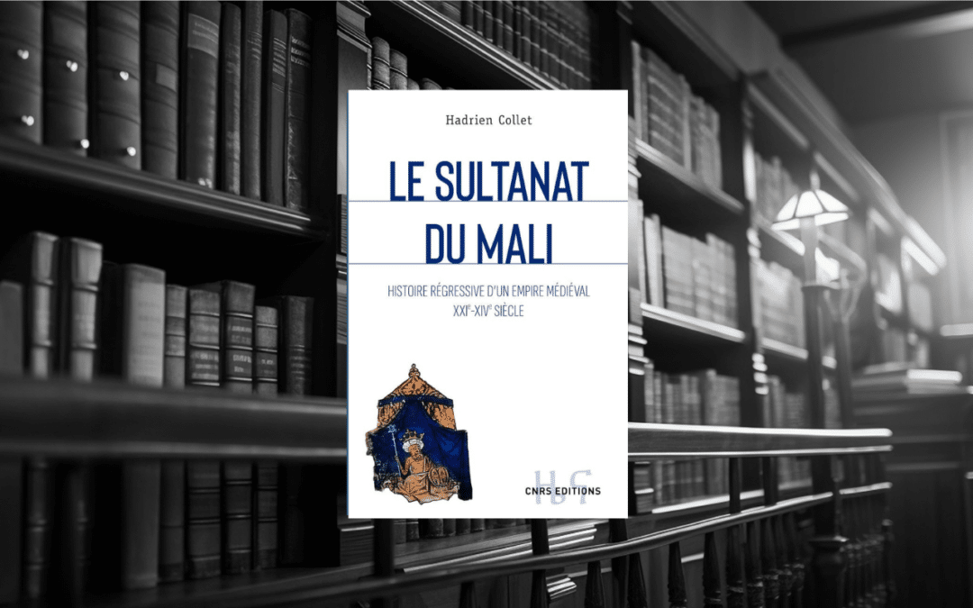 Livre : Le sultanat du Mali – Histoire régressive d’un empire médiéval XXIe-XIVe siècle