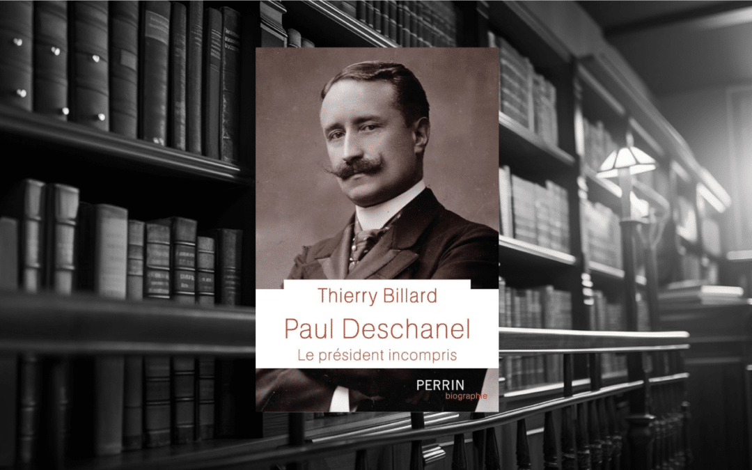 Livre : Paul Deschanel – Le président incompris