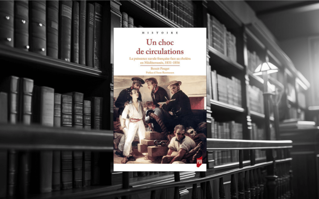 Livre : Un choc de circulations. La puissance navale française face au choléra en méditerranée, 1831-1856