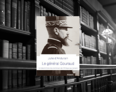 Livre : Le Général Gouraud – Un destin hors du commun, de l’Afrique au Levant