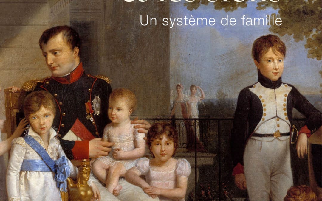 Entretien avec Vincent  HAEGELE… Napoléon  et les siens  Un système de famille