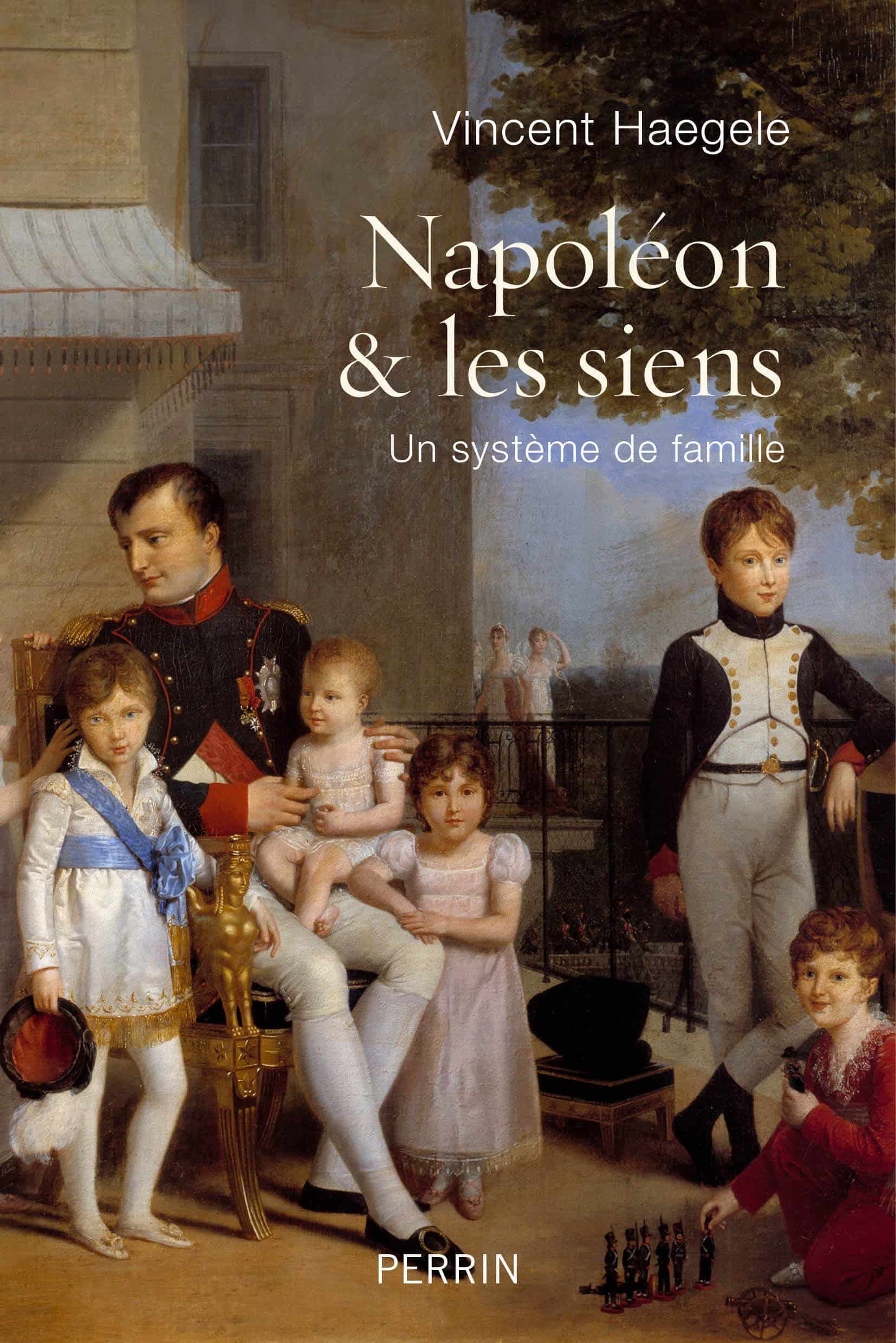Entretien avec Vincent  HAEGELE… Napoléon  et les siens  Un système de famille