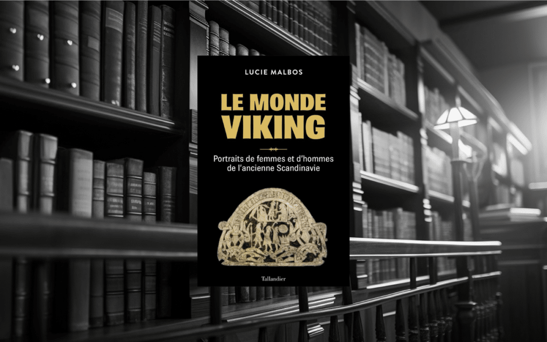 Livre : Le monde Viking – Portraits de femmes et d’hommes de l’ancienne Scandinavie