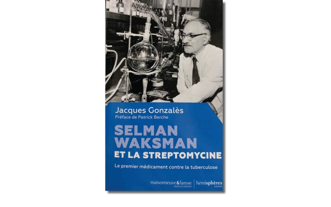 Selman Waksman et la streptomycine. Le premier médicament contre la tuberculose