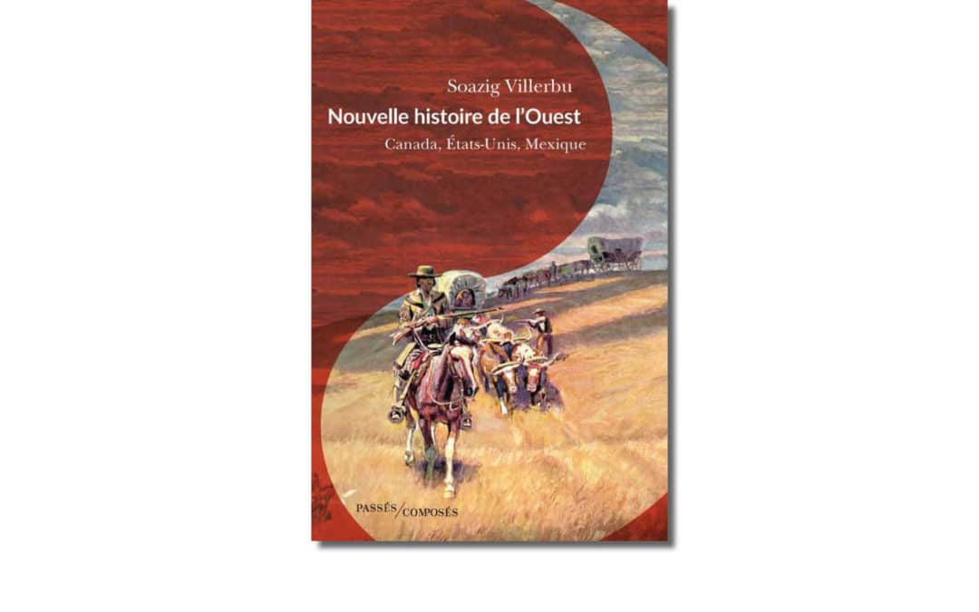 Nouvelle histoire de l’Ouest Canada, États-Unis, Mexique (fin XVIIIe-début XXe siècle)