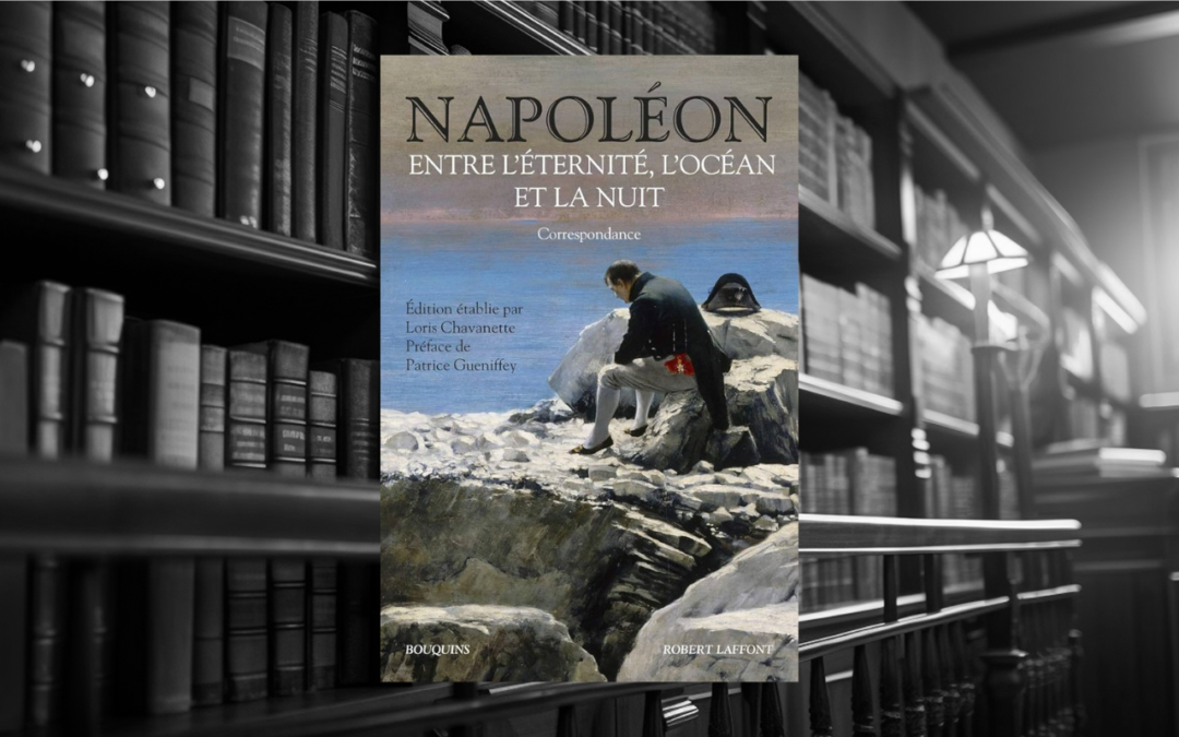 Livre : Napoléon, entre l’éternité, l’océan et la nuit. Correspondance