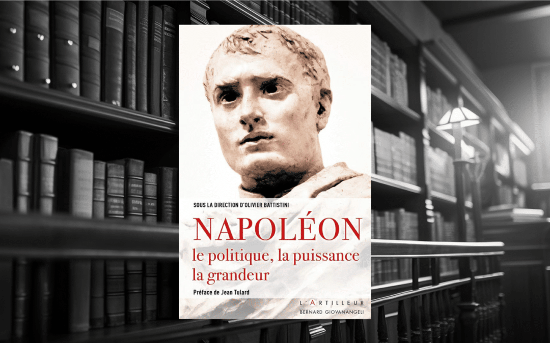 Livre : Napoléon, le politique, la puissance, la grandeur