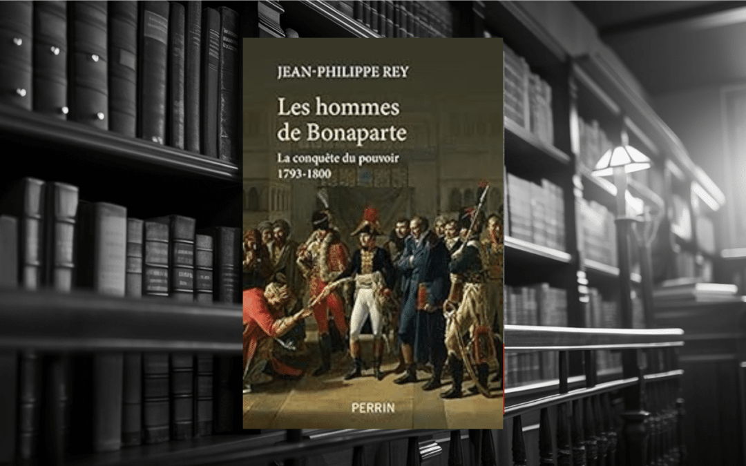 Livre : Les hommes de Bonaparte – La conquête du pouvoir 1793-1800