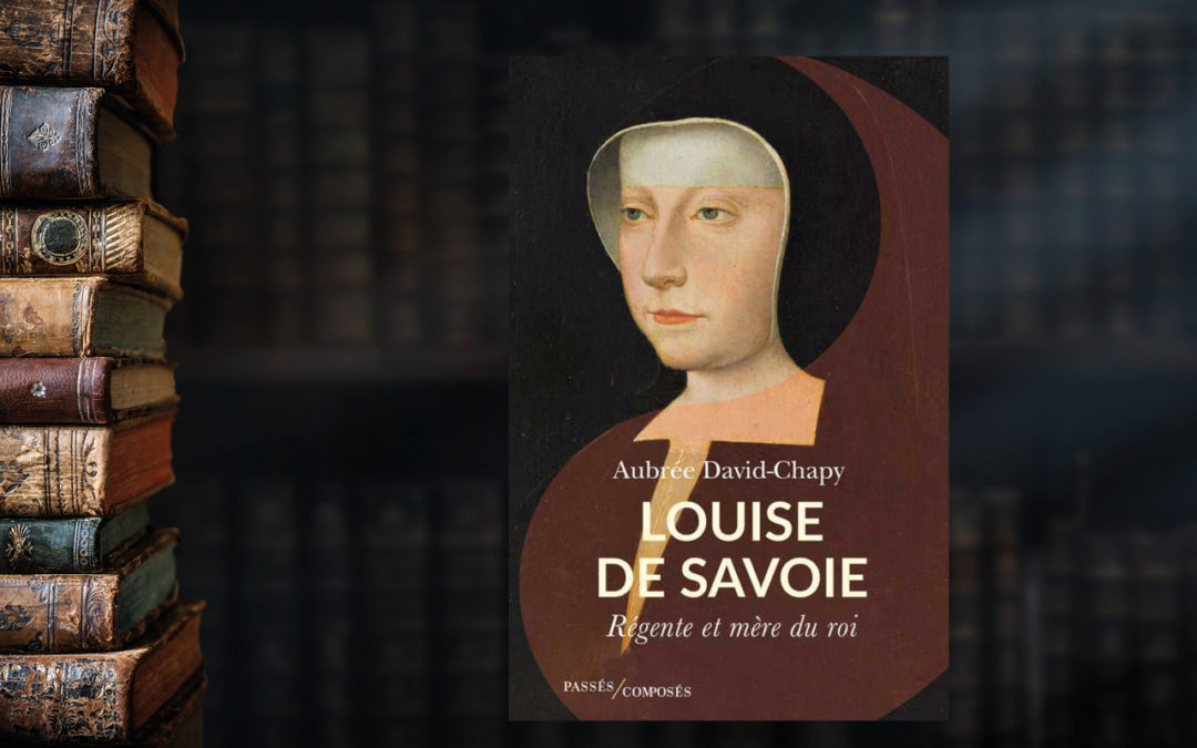 Louise de Savoie. Régente et mère du roi