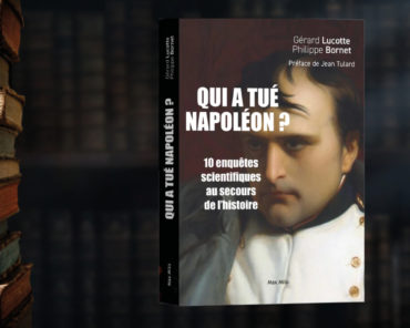 Qui a tué napoléon ?  Dix enquêtes scientifiques au secours de l’histoire